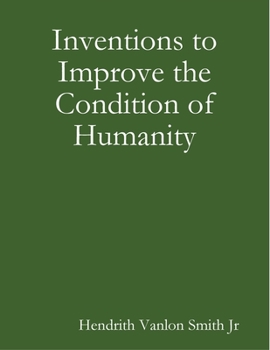Inventions to Improve the Condition of Humanity