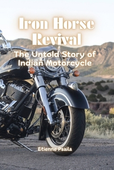 Paperback Iron Horse Revival: The Untold Story of Indian Motorcycle Book