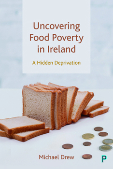 Hardcover Uncovering Food Poverty in Ireland: A Hidden Deprivation Book