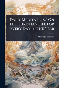 Paperback Daily Meditations On The Christian Life For Every Day In The Year Book
