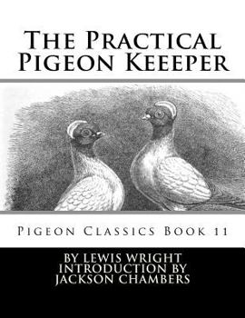 Paperback The Practical Pigeon Keeeper: Pigeon Classics Book 11 Book