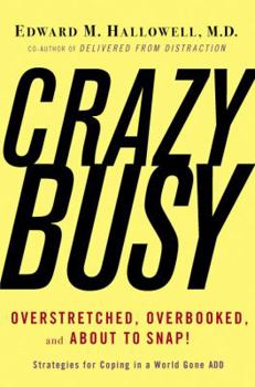 Hardcover Crazybusy: Overstretched, Overbooked, and about to Snap! Strategies for Coping in a World Gone Add Book