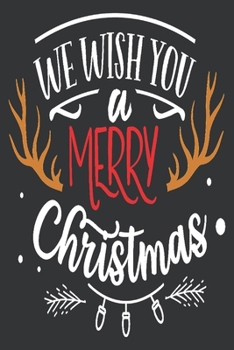 We wish you a Merry Christmas: Beautiful Christmas Journal to write in Best Wishes happy Christmas images Notebook, Blank Journal Christmas decorating ... images Premium Graphics design (noel gifts)