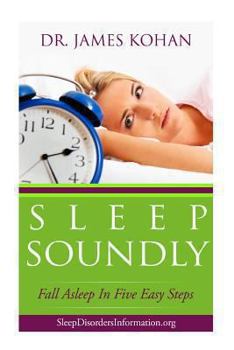 Paperback Sleep Soundly: Fall Asleep In Five Easy Steps Book