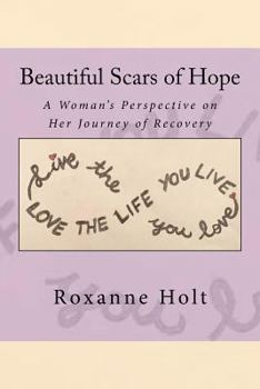 Paperback Beautiful Scars of Hope: My Journey, My Thinking, and My Challenges as a Woman Living in Recovery Book