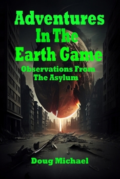 Paperback Adventures in the Earth Game: Observations from the Asylum Book