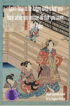 Learn how to be happy with what you have while you pursue all that you want. - Jim Rohn: Timeless Ukiyoe ... Woodblock Print, Classic Edo Era Ukiyoe