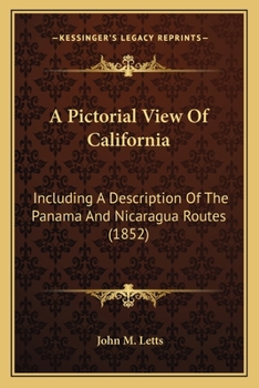 Paperback A Pictorial View Of California: Including A Description Of The Panama And Nicaragua Routes (1852) Book