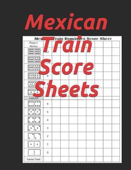 Mexican Train Score Sheets: Mexican Train Dominoes Score Sheet - Dominos Score Game Record Book - Scoring Pad for Dominoes - Chicken Foot Dominoes Game Score Sheets Scoring Pad for Mexican Train Domin