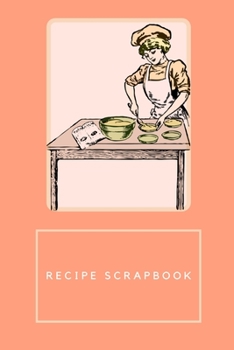 Paperback Cooking Scrapbook - Recipe Scrapbook - Recipe Book for Own Recipes: 6 x 9 150 Page Recipe Book For Own Recipes Book