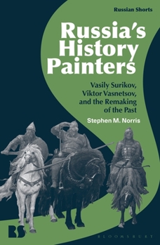 Paperback Russia's History Painters: Vasily Surikov, Viktor Vasnetsov, and the Remaking of the Past Book