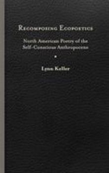 Hardcover Recomposing Ecopoetics: North American Poetry of the Self-Conscious Anthropocene Book
