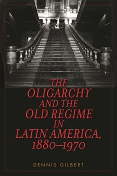 Paperback The Oligarchy and the Old Regime in Latin America, 1880-1970 Book