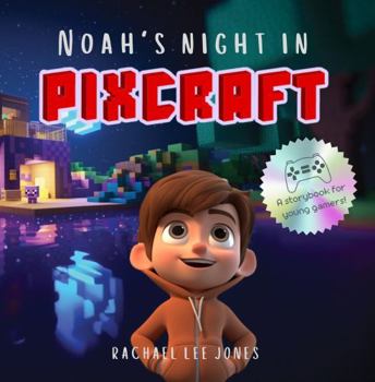 Noah's Night in Pixcraft: A Storybook for Young Gamers!