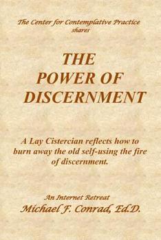 Paperback The Power of Discernment: A Lay Cistercian reflects how to burn away the old self-using the fire of discernment. Book