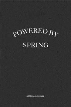 Powered By Spring: A 6x9 Inch Journal Diary Notebook With A Bold Text Font Slogan On A Matte Cover and 120 Blank Lined Pages Makes A Great Alternative To A Card