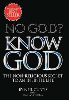 Hardcover No God? Know God: The Non-Religious Secret to an Infinite Life Book