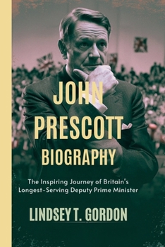 Paperback John Prescott Biography: The Inspiring Journey of Britain's Longest-Serving Deputy Prime Minister Book