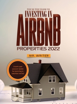 Hardcover Step by Step Guide to Investing in Airbnb Properties 2022: Create your passive income by investing in vacation rentals Book