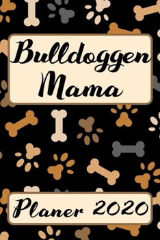 BULLDOGGEN MAMA Planer 2020: Kalender Hundemama Terminplaner | Hunde Terminkalender Wochenplaner, Monatsplaner & Jahresplaner für Hundefrauchen & ... | Geschenk für Hundefreund (German Edition)