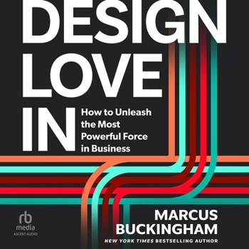 Design Love in: How to Unleash the Most Powerful Force in Business