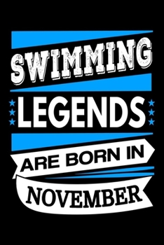 Swimming Legends Are Born In November Journal: Swimmer Gifts, Funny Swimming Notebook, Birthday Gift for Swimmers