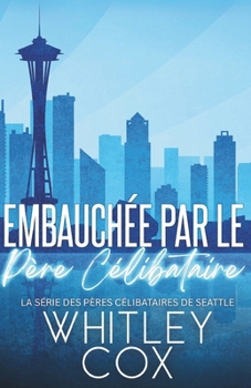 Embauchée par le Père Célibataire (La série des Pères célibataires de Seattle) (French Edition)
