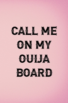 Paperback Call Me On My Ouija Board: Custom Interior Grimoire Spell Paper Notebook Journal Trendy Unique Gift Pink Ouija Book