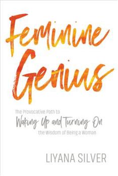 Paperback Feminine Genius: The Provocative Path to Waking Up and Turning on the Wisdom of Being a Woman Book