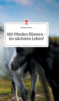 Hardcover Mit Pferden flüstern - im nächsten Leben! Life is a Story - story.one [German] Book