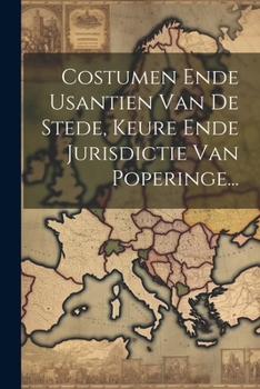 Paperback Costumen Ende Usantien Van De Stede, Keure Ende Jurisdictie Van Poperinge... [Dutch] Book