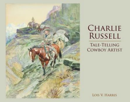 Hardcover Charlie Russell: Tale-Telling Cowboy Artist Book