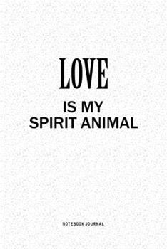 Paperback Love Is My Spirit Animal: A 6x9 Inch Notebook Journal Diary With A Bold Text Font Slogan On A Matte Cover and 120 Blank Lined Pages Makes A Grea Book
