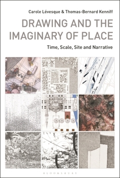 Drawing and the Imaginary of Place: Time, Scale, Site and Narrative