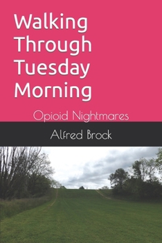 Paperback Walking Through Tuesday Morning: Opioid Nightmares Book