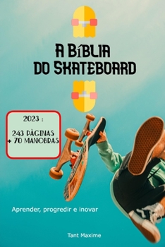 Paperback A Bíblia do Skateboard: Aprender a andar de skate, a sua história, como progredir e inovar. [Portuguese] Book