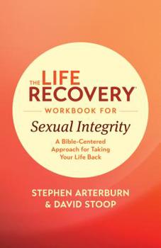 Paperback The Life Recovery Workbook for Sexual Integrity: A Bible-Centered Approach for Taking Your Life Back Book
