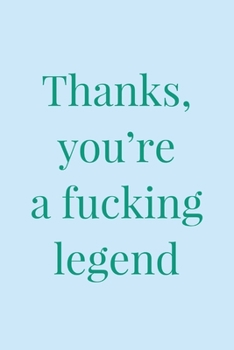 Paperback You're a Fucking Legend: Quirky Rude Legend Quote - Lined Journal - Unique Idea For Friend, Coworker, Boss Gifts Book