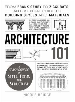 Architecture 101: From Frank Gehry to Ziggurats, an Essential Guide to Building Styles and Materials - Book  of the Adams 101