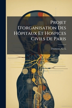 Projet D'organisation Des Hôpitaux Et Hospices Civils De Paris