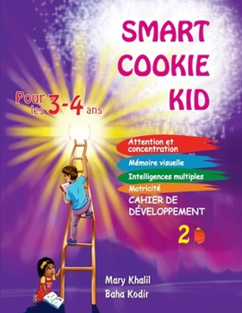 Smart Cookie Kid pour les 3-4 ans Cahier de développement 2B: Attention et concentration Mémoire visuelle Intelligences multiples Motricité Cahier d'exercices pédagogique (French Edition)