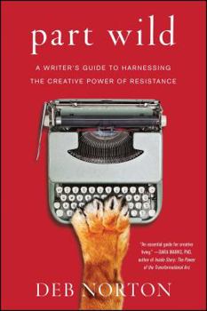 Paperback Part Wild: A Writer's Guide to Harnessing the Creative Power of Resistance Book