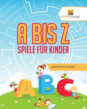 Paperback A Bis Z Spiele Für Kinder: Labyrinthe Kinder [German] Book