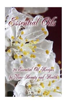 Paperback Essential Oils: 20 Essential Oil Recipes foYour Beauty and Health: natural remedies, young living essential oils book