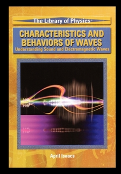 Paperback Characteristics and Behaviors of Waves: Understanding Sound and Electromagnetic Waves Book