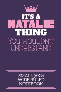 It's A Natalie Thing You Wouldn't Understand Small (6x9) Wide Ruled Notebook: A cute notebook or notepad to write in for any book lovers, doodle writers and budding authors!