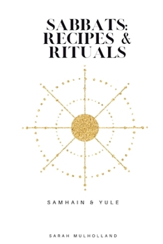 Sabbats: Rituals & recipes: Samhain & Yule (Wheel of the year)