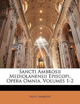 Paperback Sancti Ambrosii Mediolanensii Episcopi, Opera Omnia, Volumes 1-2 [Latin] Book