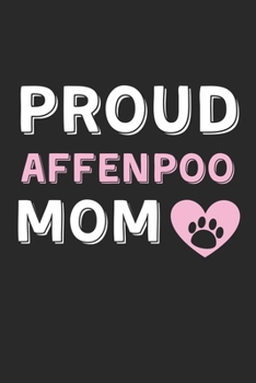 Proud Affenpoo Mom: Lined Journal, 120 Pages, 6 x 9, Affenpoo Dog Mom Gift Idea, Black Matte Finish (Proud Affenpoo Mom Journal)