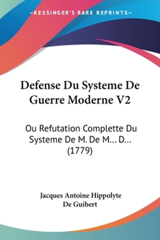 Paperback Defense Du Systeme De Guerre Moderne V2: Ou Refutation Complette Du Systeme De M. De M... D... (1779) Book
